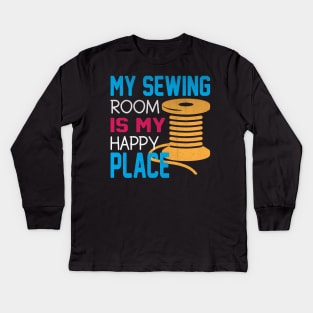 My Sewing Room is My Happy Place Novelty Sewing Kids Long Sleeve T-Shirt